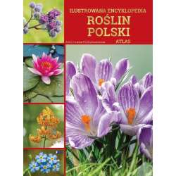 Ilustrowana encyklopedia roślin Polski. Atlas - 1
