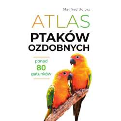 Atlas ptaków ozdobnych. Ponad 80 gatunków - 1
